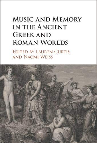 Music And Memory In The Ancient Greek And Roman Worlds Lauren Curtis Naomi Weiss