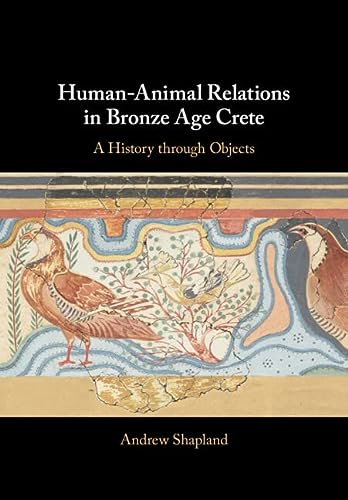 Humananimal Relations In Bronze Age Crete A History Through Objects New Andrew Shapland