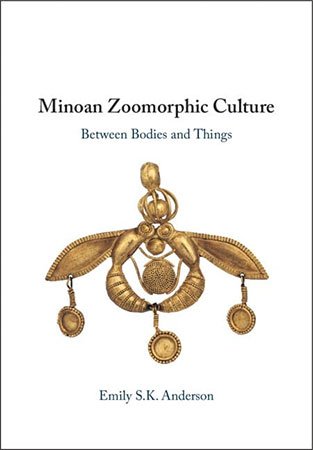 Minoan Zoomorphic Culture Between Bodies And Things Emily S K Anderson