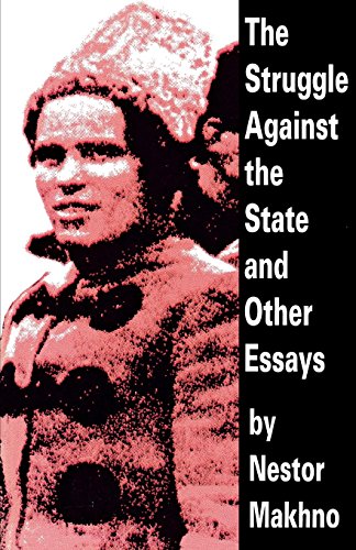 The Struggle Against The State And Other Essays First Edition Makhno