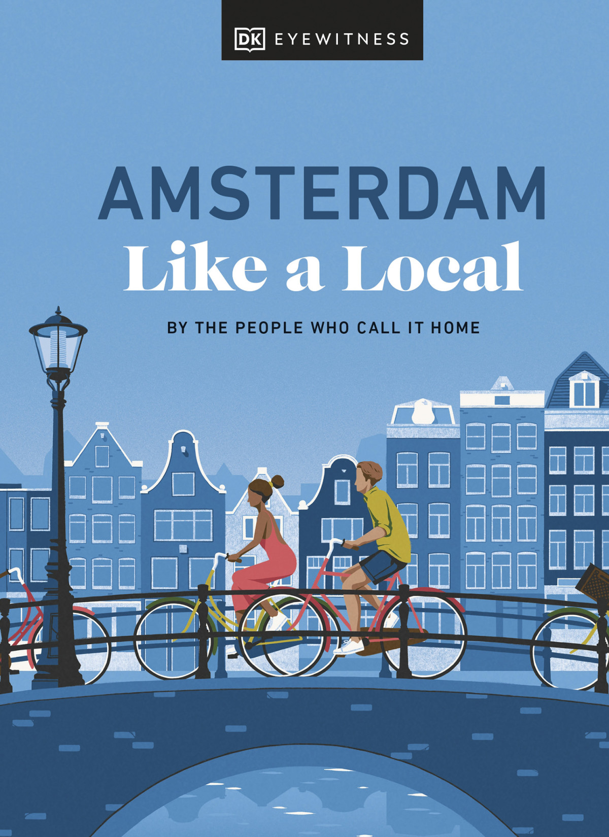 Amsterdam Like A Local Dk Eyewitness