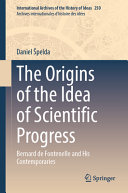 The Origins Of The Idea Of Scientific Progress Bernard De Fontenelle And His Contemporaries Daniel Pelda