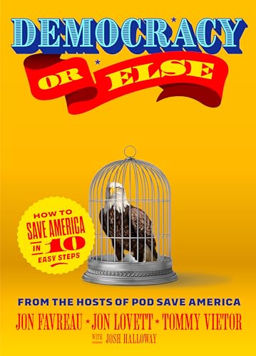 Democracy Or Else How To Save America In 10 Easy Steps 1st Edition Jon Favreau