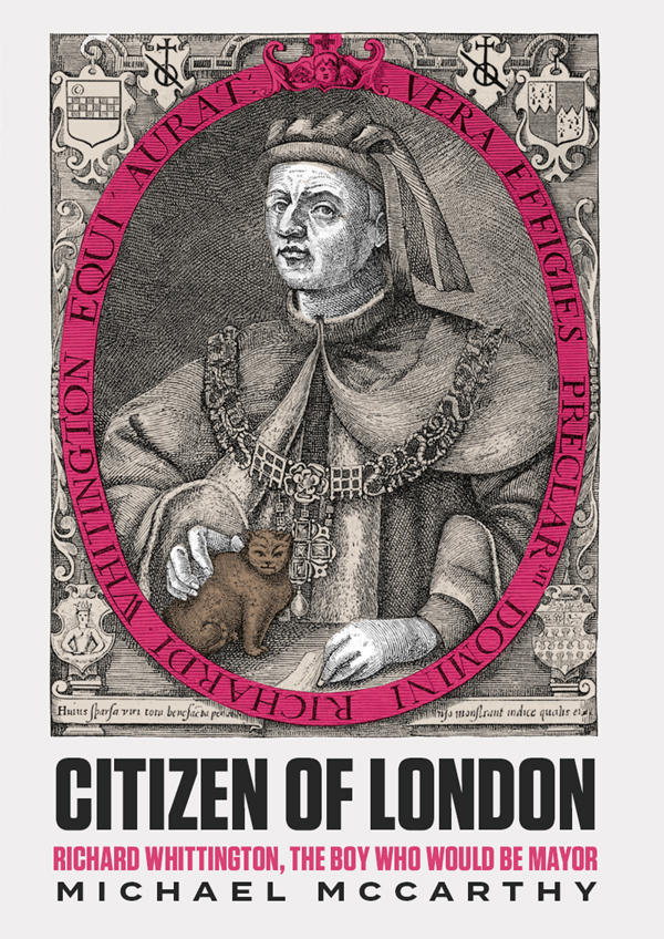 Citizen Of London Richard Whittington The Boy Who Would Be Mayor Michael Mccarthy