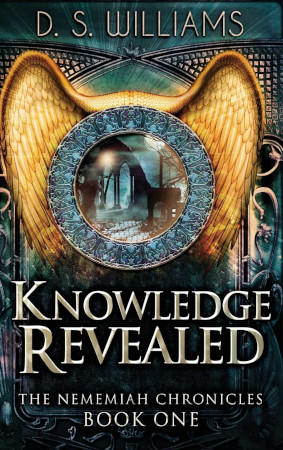 Knowledge Revealed Nememiah Chronicles Book 1 2nd Edition D S Williams