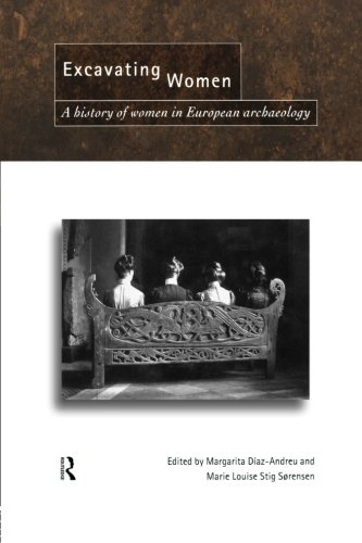 Excavating Women A History Of Women In European Archaeology 1st Edition Magarita Dazandreu