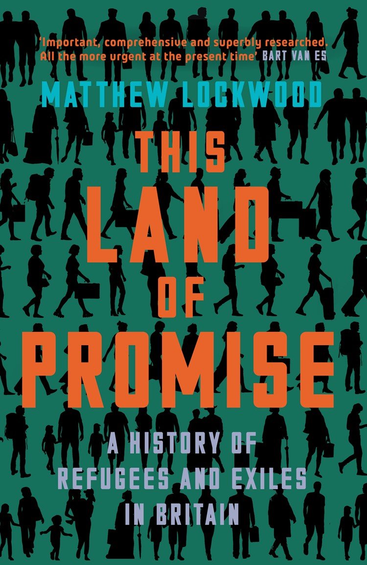This Land Of Promise A History Of Refugees And Exiles In Britain Matthew Lockwood