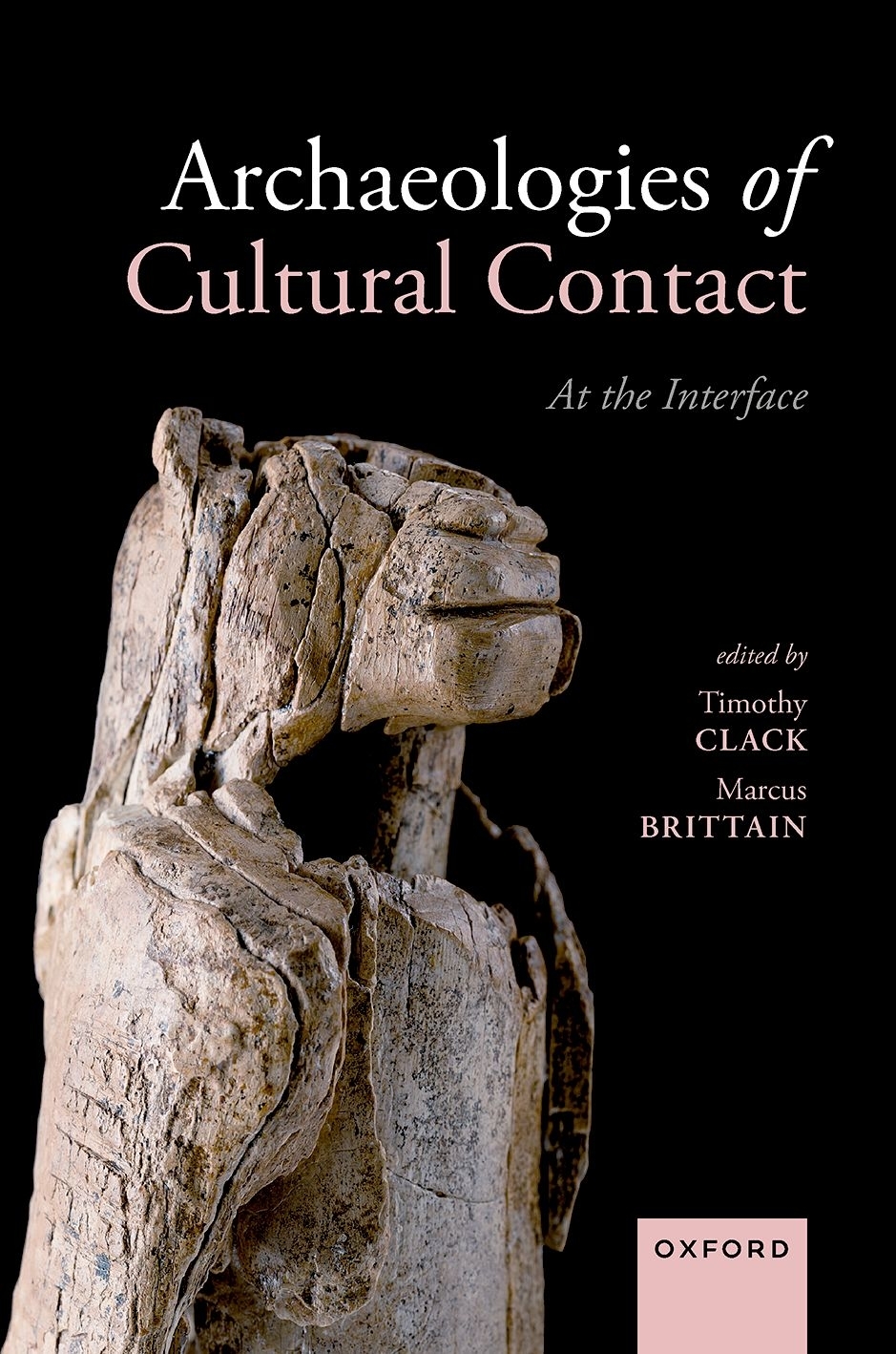Archaeologies Of Cultural Contact At The Interface Timothy Clackmarcus Brittain Marcus Brittain