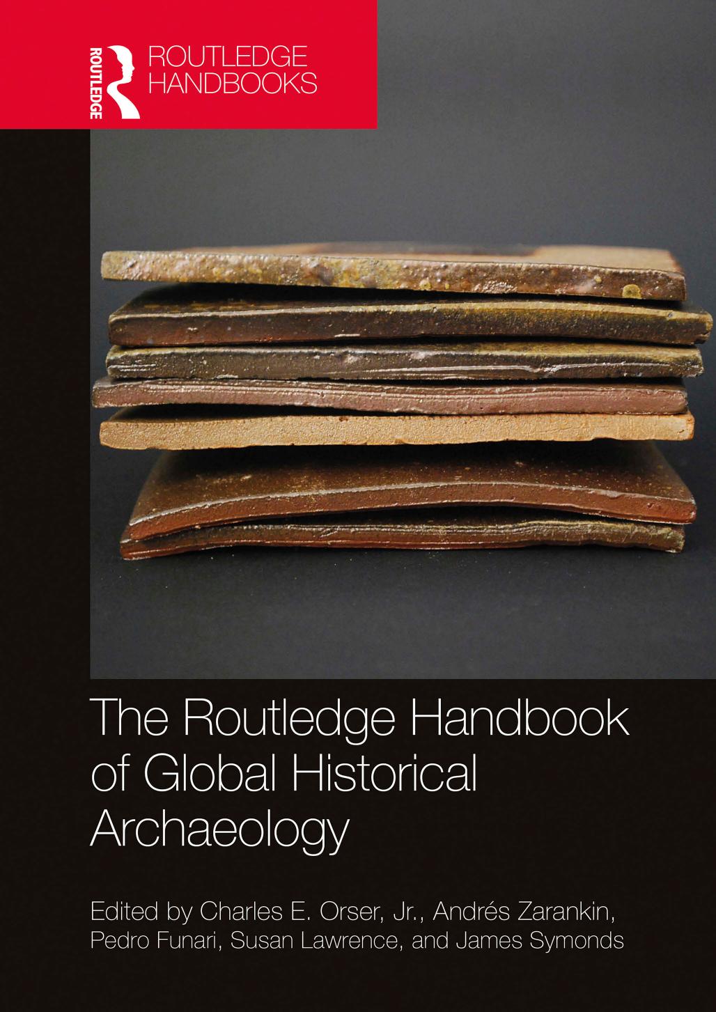 The Routledge Handbook Of Global Historical Archaeology First Edition Charles E Orser Andrs Zarankin Pedro Paulo A Funari Susan Lawrence James Symonds