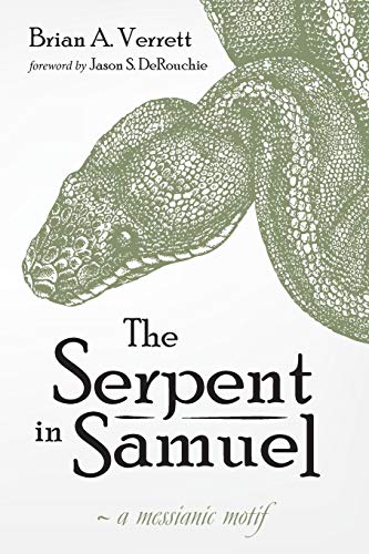 The Serpent In Samuel A Messianic Motif Brian A Verrett