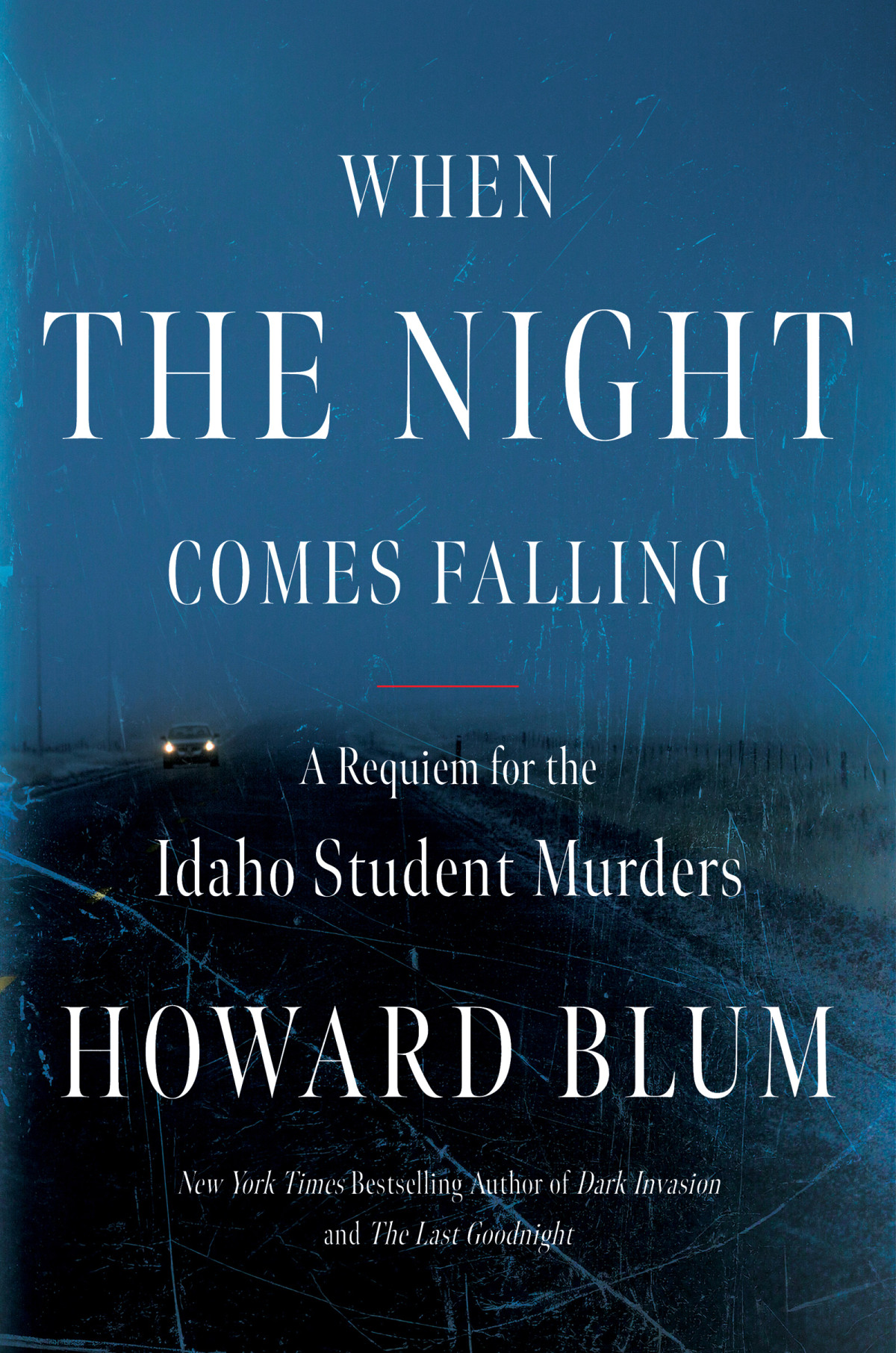 When The Night Comes Falling A Requiem For The Idaho Student Murders Howard Blum