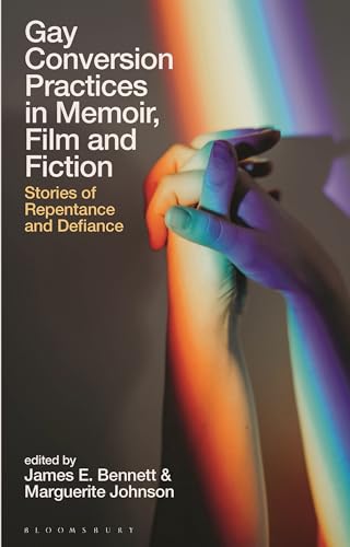 Gay Conversion Practices In Memoir Film And Fiction James Bennett