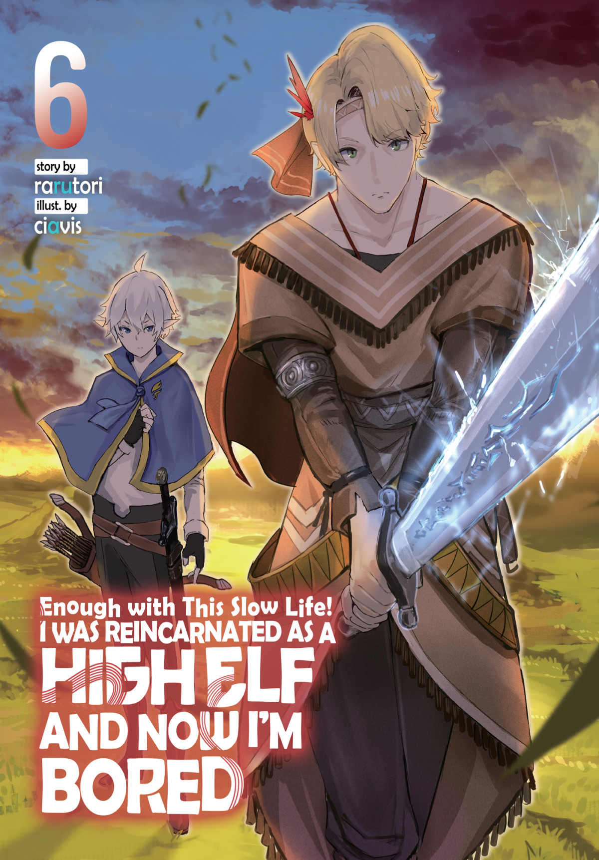 Enough With This Slow Life I Was Reincarnated As A High Elf And Now Im Bored Volume 6 Rarutori Ciavis Nathan Macklem Austin Conrad