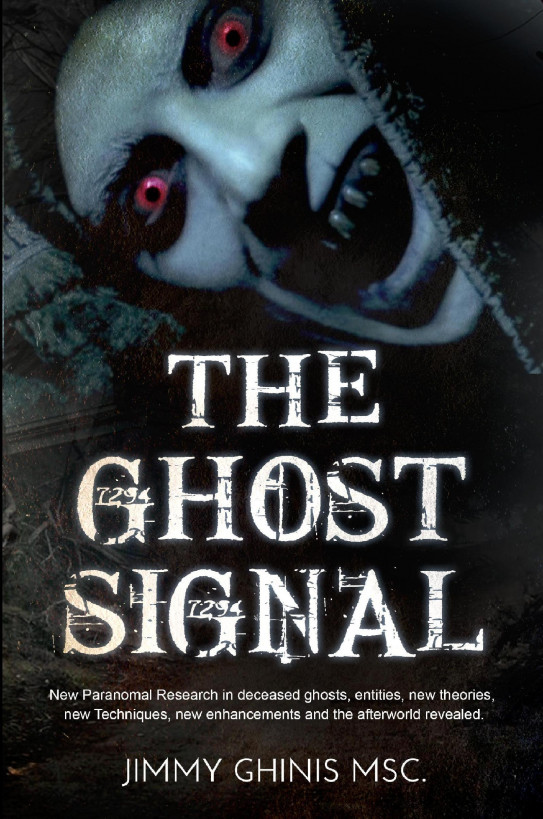 The Ghost Signal New Paranormal Research In Recently Deceased Ghosts Entities New Theories New Techniques New Enhancements And The Afterworld Revealed Lulu Press Edition Jimmy Ghinis