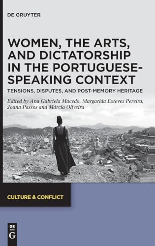 Women The Arts And Dictatorship In The Portuguesespeaking Context Tensions Disputes And Postmemory Heritage 1st Edition Ana Gabriela Macedo