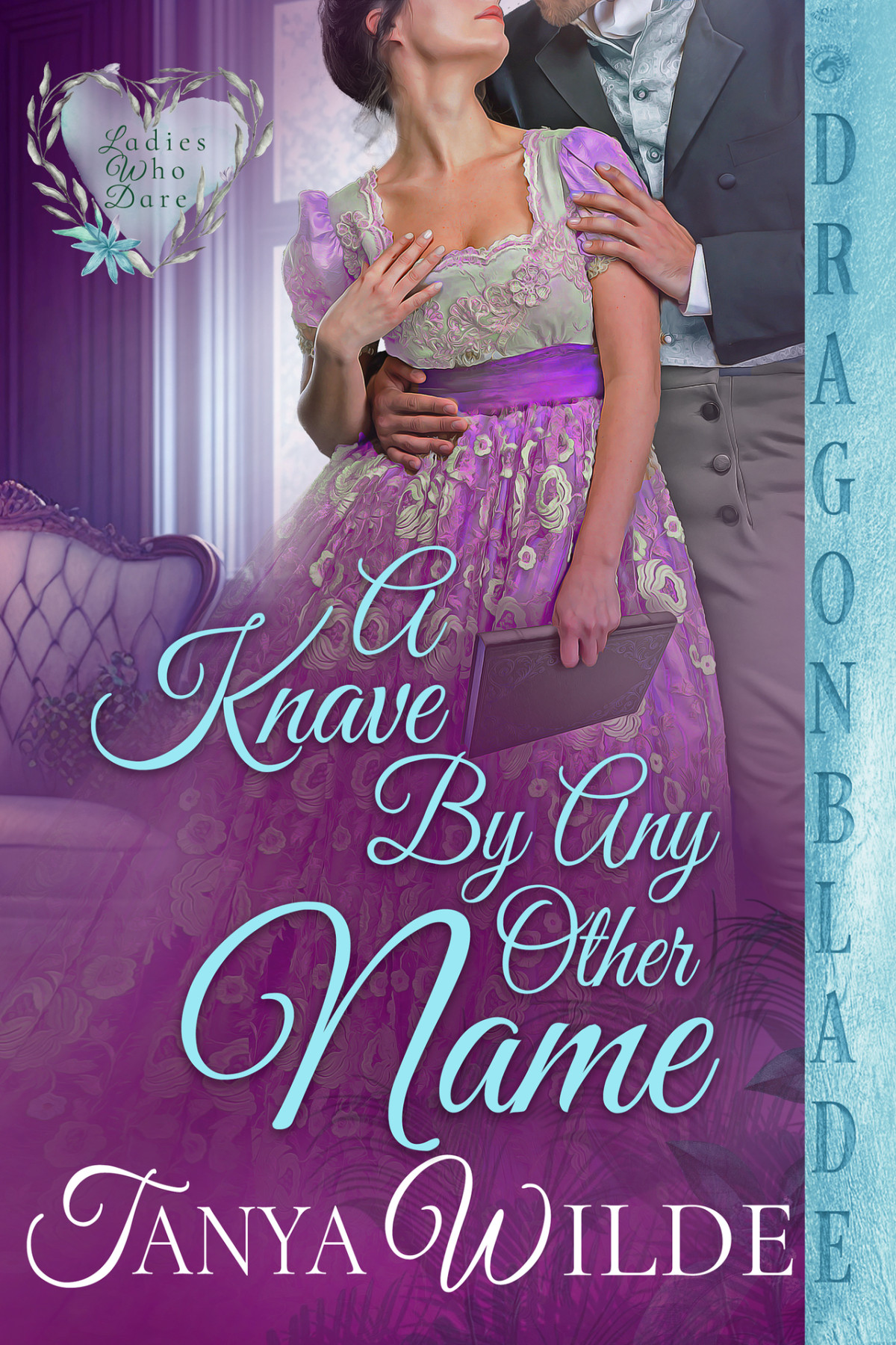 A Knave By Any Other Name A Regency Historical Romance Ladies Who Dare Book 3 Tanya Wilde