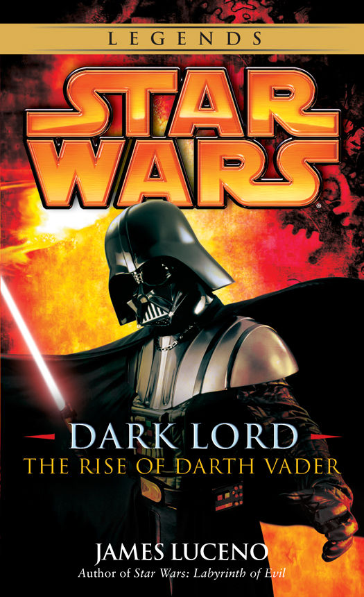 Dark Lord Star Wars Legends The Rise Of Darth Vader Star Wars Dark Lord Book 3 James Luceno
