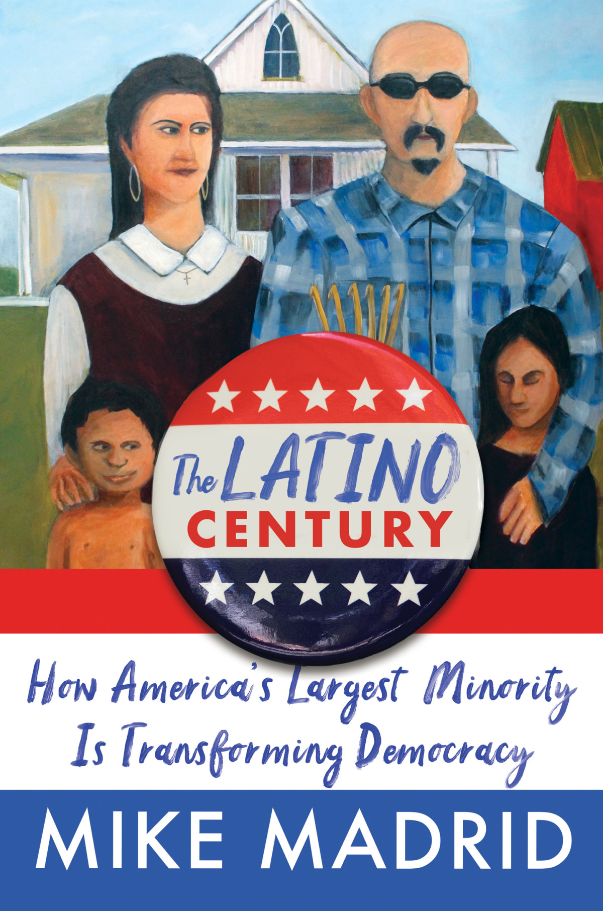 The Latino Century How Americas Largest Minority Is Transforming Democracy Mike Madrid