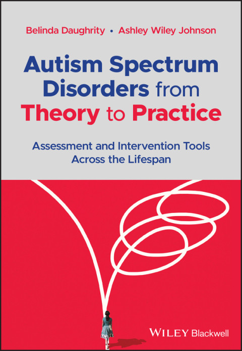 Autism Spectrum Disorders From Theory To Practice Assessment And Intervention Tools Across The Lifespan 1st Edition Belinda Daughrity