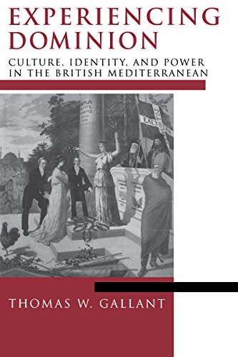 Experiencing Dominion Culture Identity And Power In The British Mediterranean 1st Edition Gallant