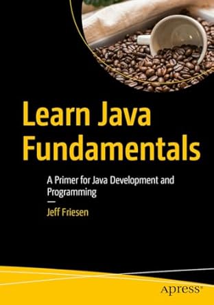 Learn Java Fundamentals A Primer For Java Development And Programming Jeff Friesen
