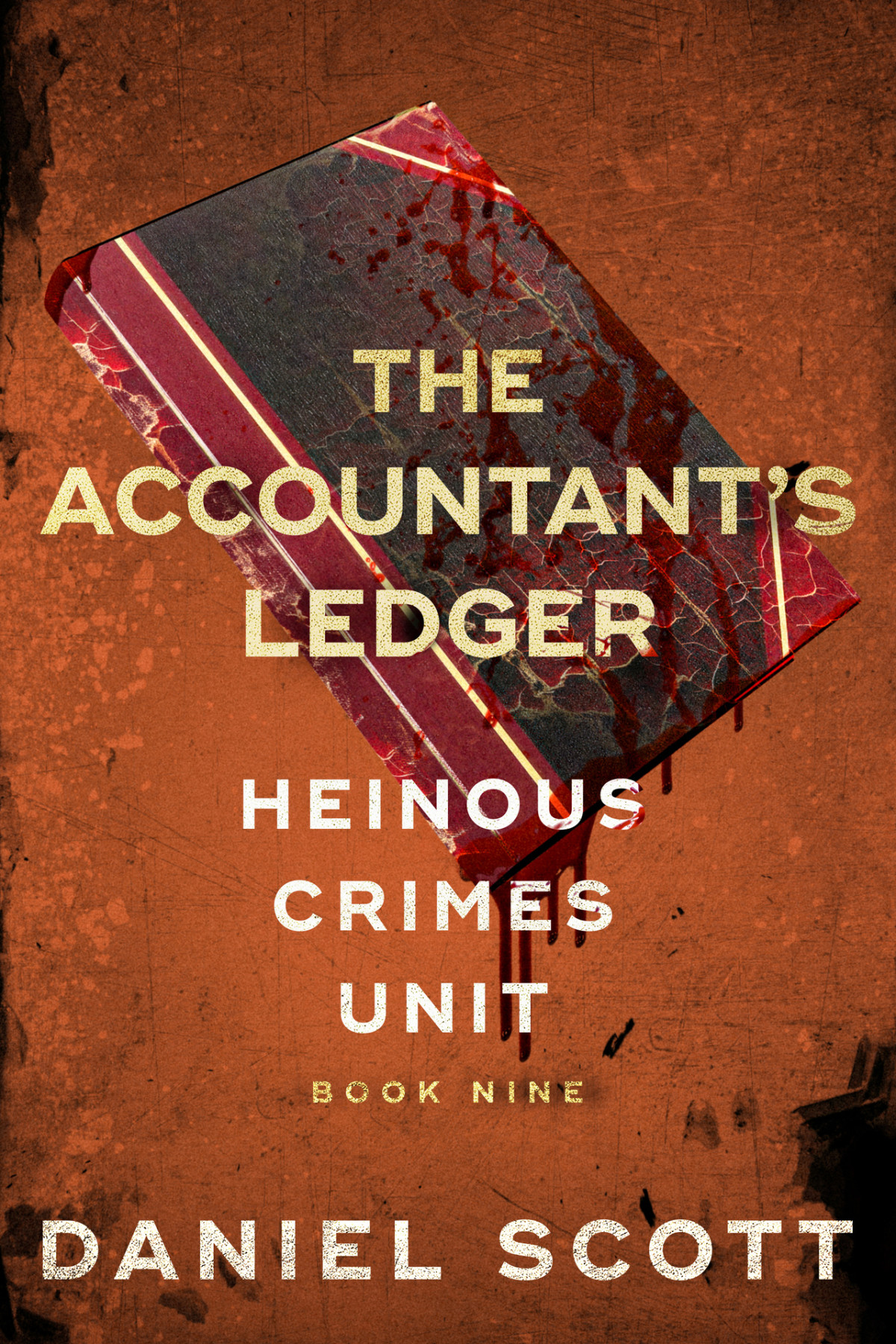The Accountants Ledger Heinous Crimes Unit Book 9 Daniel Scott