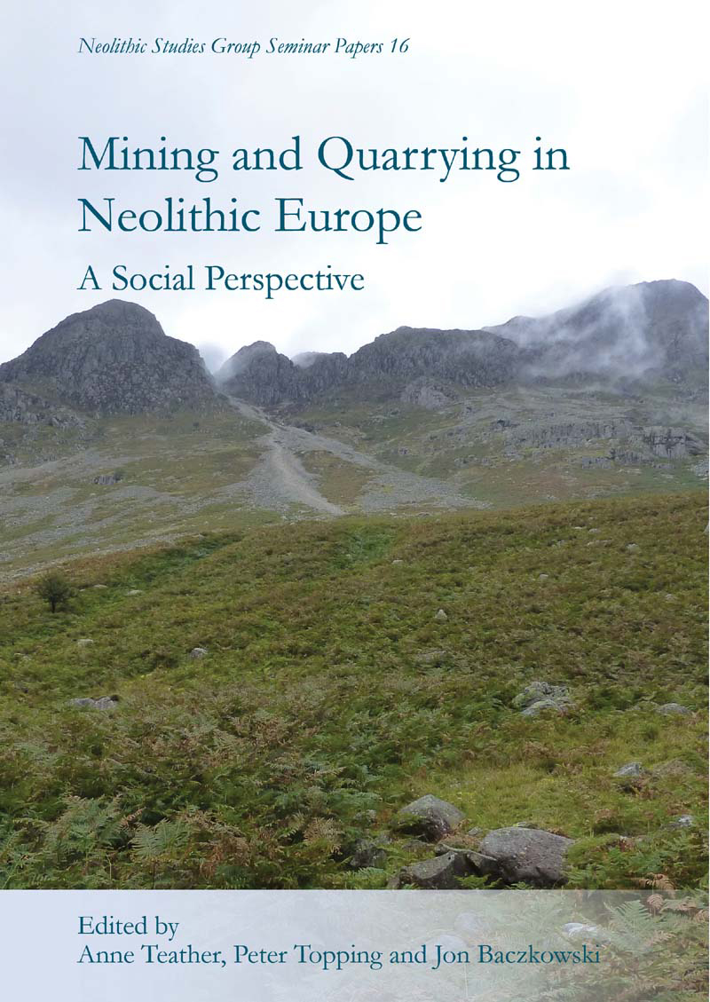 Mining And Quarrying In Neolithic Europe Anne Teather Peter Topping