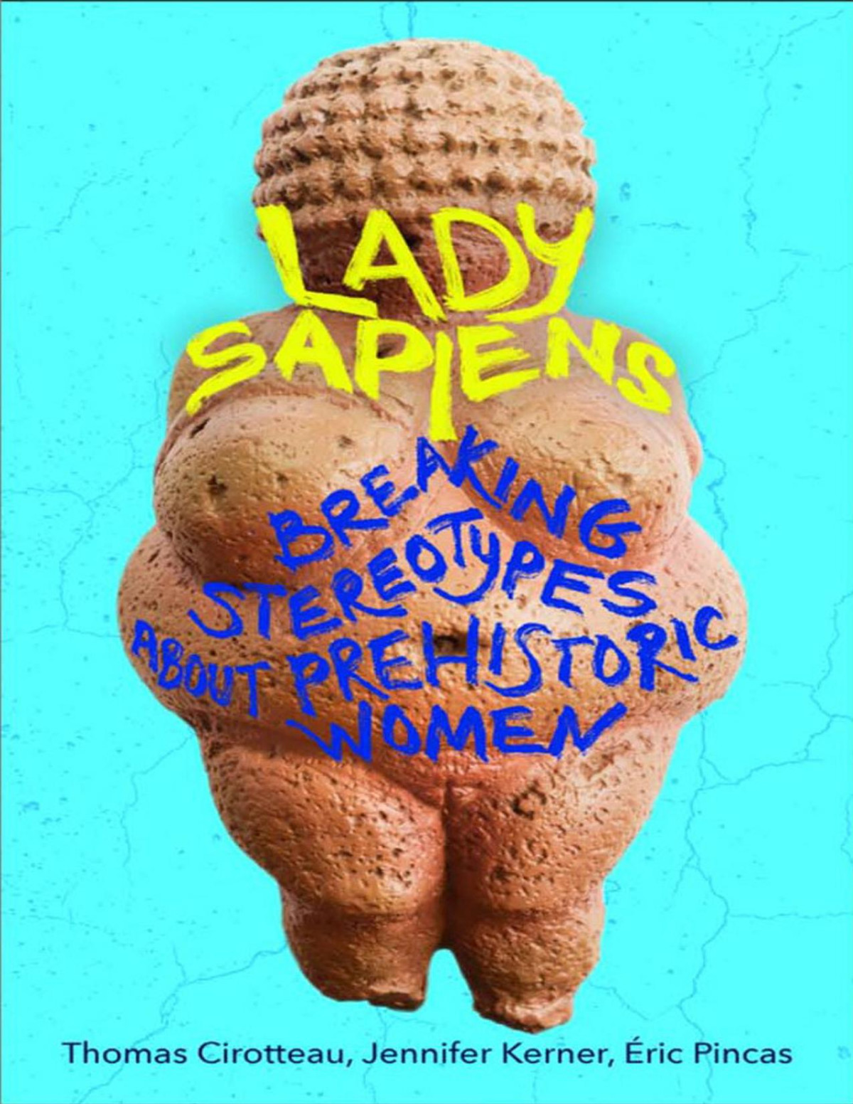 Lady Sapiens Breaking Stereotypes About Prehistoric Women Thomas Cirotteau