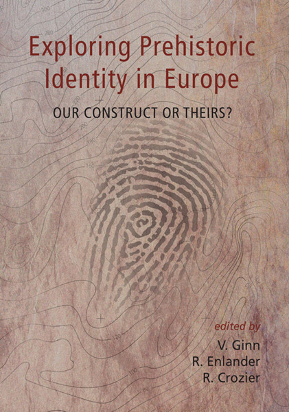 Exploring Prehistoric Identity In Europe Ginn Victoria