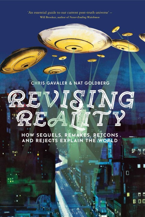 Revising Reality How Sequels Remakes Retcons And Rejects Explain The World 1st Edition Chris Gavaler