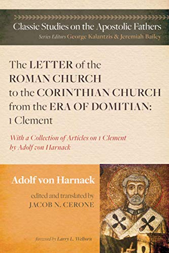 The Letter Of The Roman Church To The Corinthian Church From The Era Of Domitian 1 Clement Adolf Von Harnack Jacob N Cerone