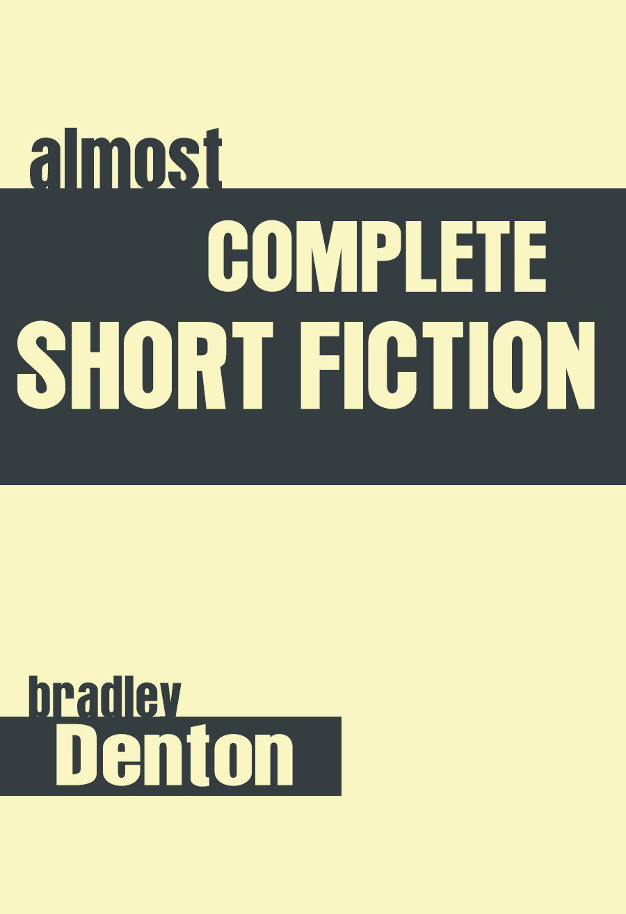 Almost Complete Short Fiction Bradley Denton
