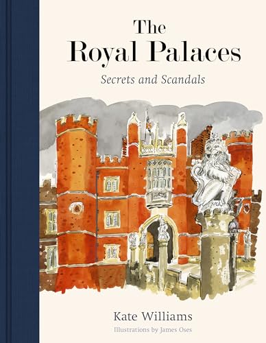 The Royal Palaces Secrets And Scandals Kate Williams