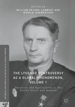 The Lysenko Controversy As A Global Phenomenon Volume 1 Genetics And Agriculture In The Soviet Union And Beyond 1st Edition William Dejonglambert