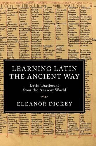 Learning Latin The Ancient Way Latin Textbooks From The Ancient World Eleanor Dickey