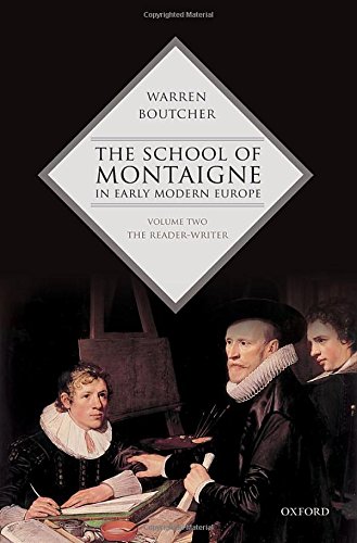 The School Of Montaigne In Early Modern Europe Volume Two The Readerwriter 1st Edition Boutcher