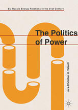 The Politics Of Power Eurussia Energy Relations In The 21st Century 1st Edition Larschristian U Talseth Auth