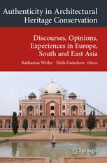 Authenticity In Architectural Heritage Conservation Discourses Opinions Experiences In Europe South And East Asia 1st Edition Katharina Weiler