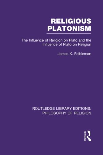Religious Platonism The Influence Of Religion On Plato And The Influence Of Plato On Religion Reprint James Kern Feibleman