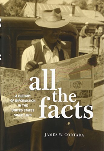 All The Facts A History Of Information In The United States Since 1870 1st Edition Cortada