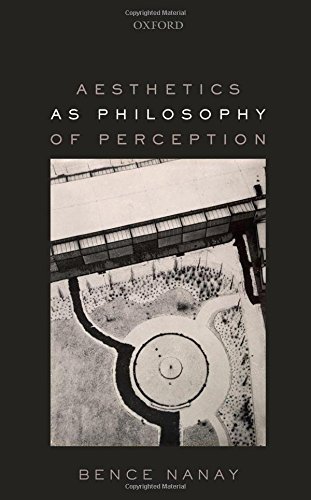 Aesthetics As Philosophy Of Perception 1st Edition Bence Nanay