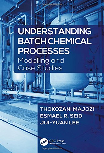 Understanding Batch Chemical Processes Modelling And Case Studies 1st Edition Lee