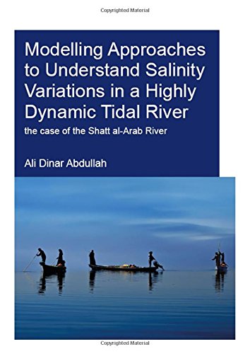 Modelling Approaches To Understand Salinity Variations In A Highly Dynamic Tidal River The Case Of The Shatt Alarab River Abdullah