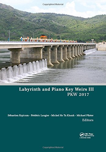 Labyrinth And Piano Key Weirs Iii Proceedings Of The 3rd International Workshop On Labyrinth And Piano Key Weirs Pkw 2017 February 2224 2017 Qui Nhon Vietnam 1st Edition Erpicum