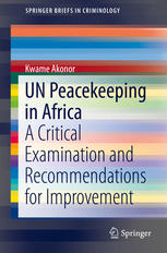 Un Peacekeeping In Africa A Critical Examination And Recommendations For Improvement 1st Edition Kwame Akonor Auth