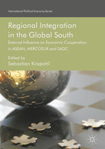Regional Integration In The Global South External Influence On Economic Cooperation In Asean Mercosur And Sadc 1st Edition Sebastian Krapohl Eds