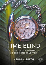 Time Blind Problems In Perceiving Other Temporalities 1st Edition Kevin K Birth Auth