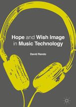 Hope And Wish Image In Music Technology 1st Edition David P Rando Auth