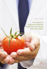 The Politics Of Genetically Modified Organisms In The United States And Europe 1st Edition Kelly A Clancy Auth