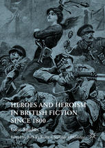 Heroes And Heroism In British Fiction Since 1800 Case Studies 1st Edition Barbara Korte